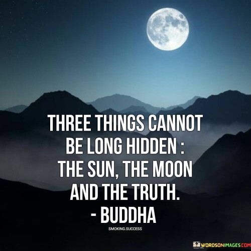 Three-Things-Cannot-Be-Long-Hidden-The-Sun-The-Moon-Quotes.jpeg