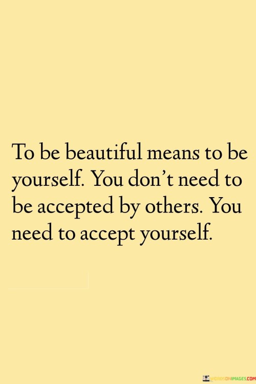 To Be Beautiful Means To Be Yourself You Don't Need Quotes