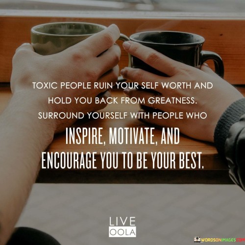 Toxic-People-Ruin-Your-Self-Worth-And-Hold-You-Back-From-Greatness-Quotes.jpeg