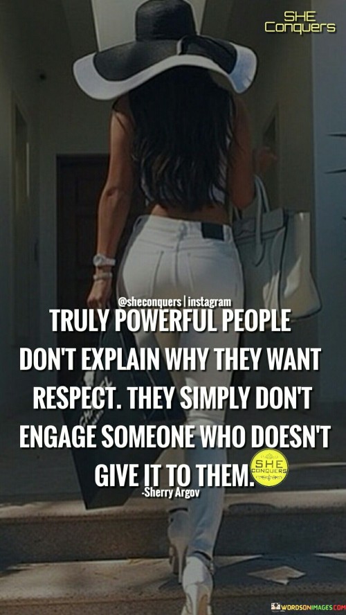 Truly Powerful People Don't Explain Why They Want Respect Quotes