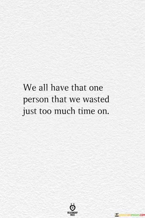 We All Have That One Person That We Wasted Just Too Quotes