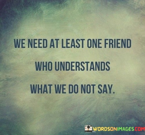We Need At Least One Friend Who Understands Quotes