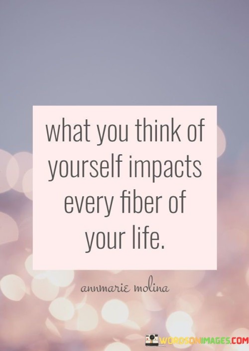 What You Think Of Yourself Impacts Every Fiber Quotes