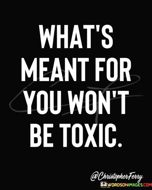 What's Meant For You Won't Be Toxic Quotes