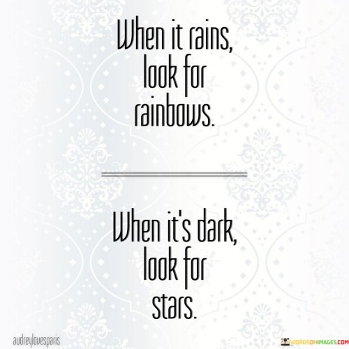 When-It-Rains-Look-For-Rainbows-When-Its-Dark-Quotes.jpeg