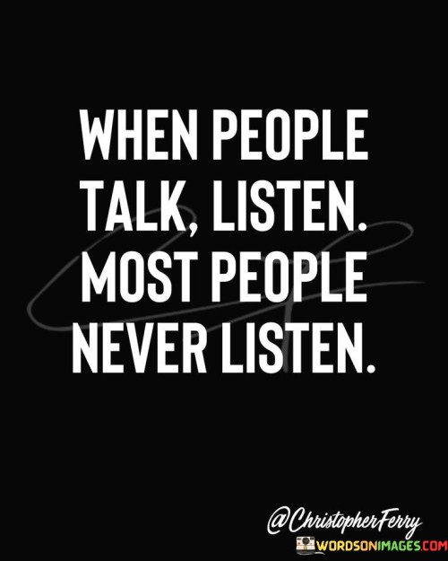 When People Talk Listen Most People Never Listen Quotes