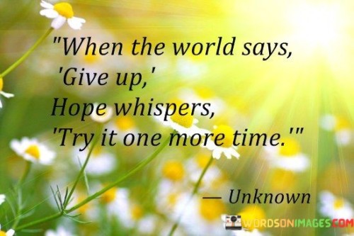 When The World Says Give Up Hope Whispers Quotes