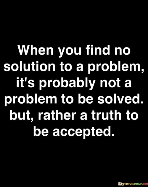 When You Find No Solution To A Problem It's Probably Quotes