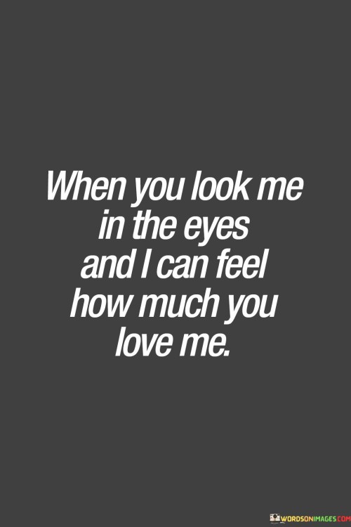 When You Look Me In The Eyes And I Can Feel How Much Quotes