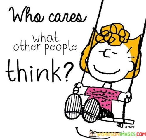 Who Cares What Other People Think Quotes