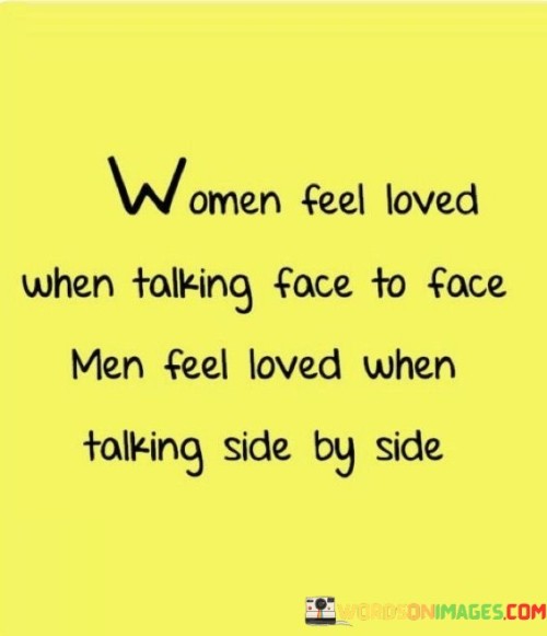 Women Feel Loved When Talking Face To Face Men Feel Loved Quotes