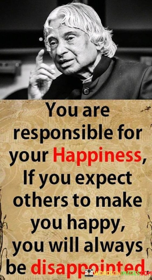 You Are Responsible For Your Happiness If You Expect Quotes