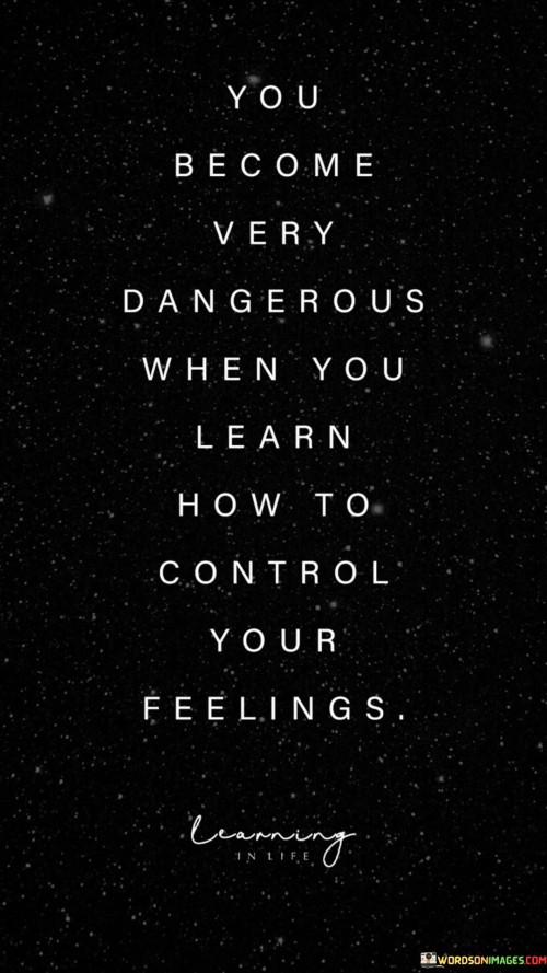 You Become Very Dangerous When You Learn How To Quotes