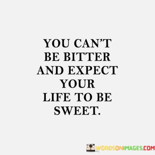 You-Cant-Be-Bitter-And-Expect-Your-Quotes.jpeg