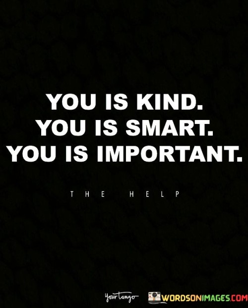 You Is Kind You Is Smart You Is Important Quotes