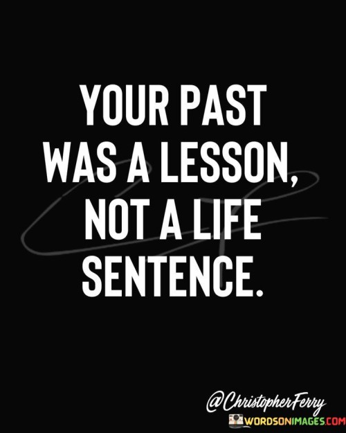 Your Past Was A Lesson Not A Life Sentence Quotes