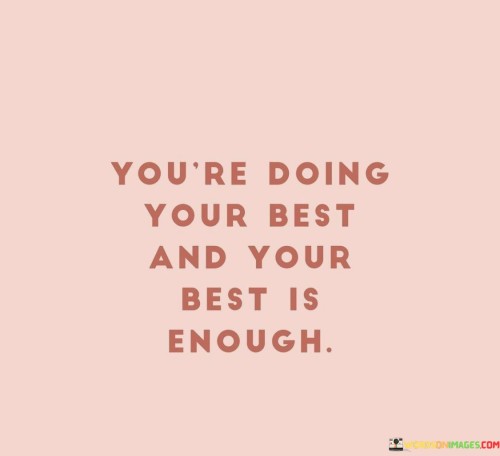 You're Doing Your Best And Your Best Is Enough Quotes