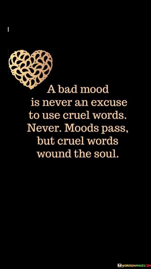 A-Bad-Mood-Is-Never-An-Excuse-To-Use-Cruel-Words-Quotes-Quotes.jpeg
