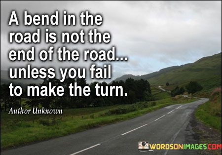 A-Bend-In-The-Road-Is-Not-The-End-Of-The-Road-Quotes-Quotes.jpeg
