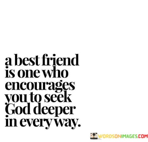 A Best Friend Is One Who Encourages You To Seek God Quotes