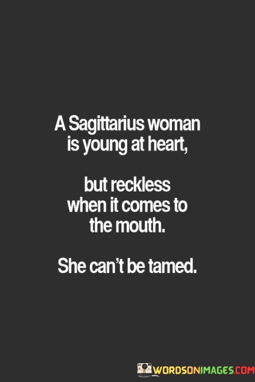 A Sagittarius Woman Is Young At Heart But Reckless Quotes Quotes