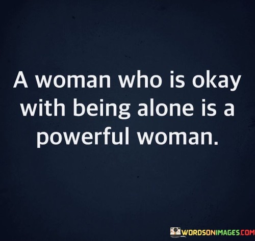 A Woman Who Is Okay With Being Alone Quotes Quotes