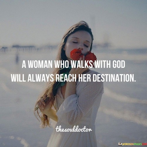 A Woman Who Walks With God Will Always Reach Her Destination Quotes