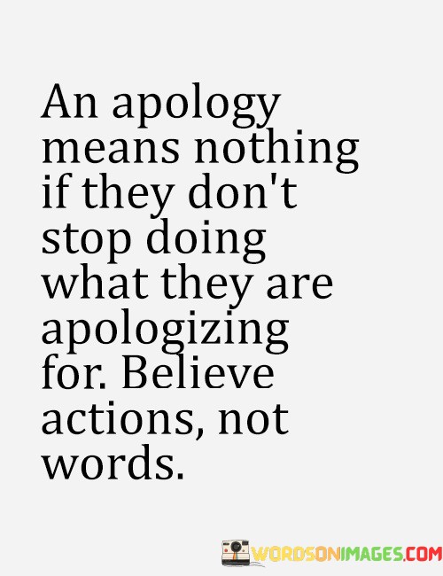 An-Apology-Means-Nothing-If-They-Dont-Stop-Doing-Quotes.jpeg