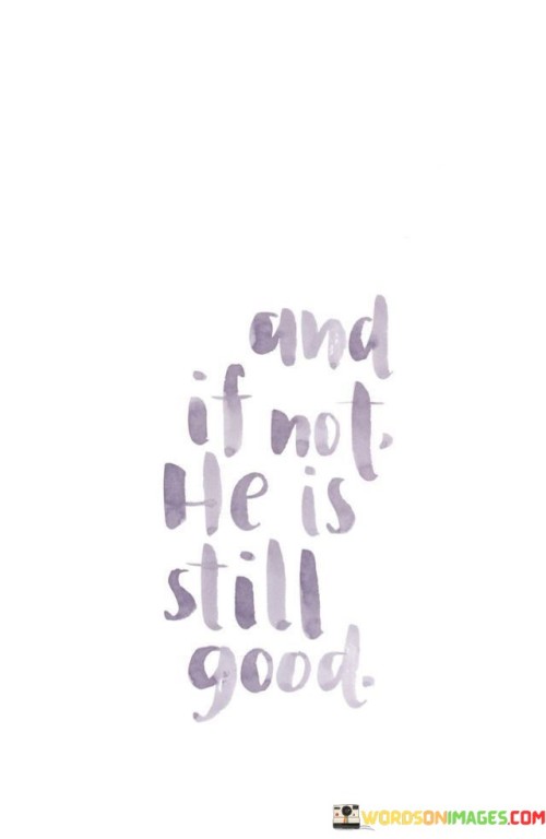 And If Not He Is Still Good Quotes