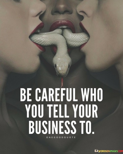 Be-Careful-Who-You-Tell-Your-Business-To-Quotes.jpeg