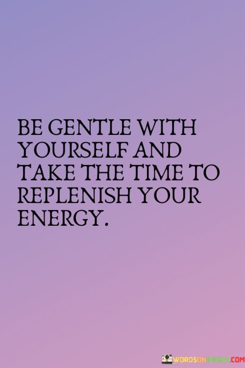 Be-Gentle-With-Yourself-And-Take-The-Time-To-Replenish-Quotes.jpeg