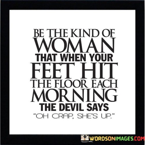 Be The Kind Of Woman That When Your Quotes Quotes