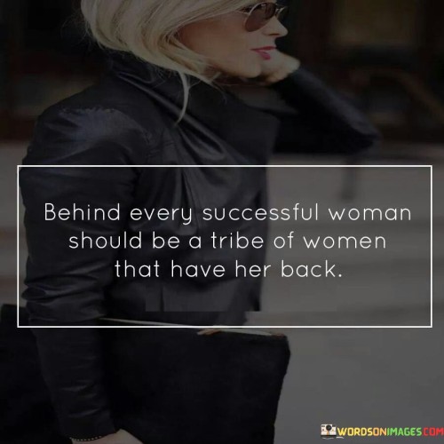 Behind-Every-Successful-Woman-Should-Be-A-Tribe-Of-Women-Quotes-Quotes.jpeg