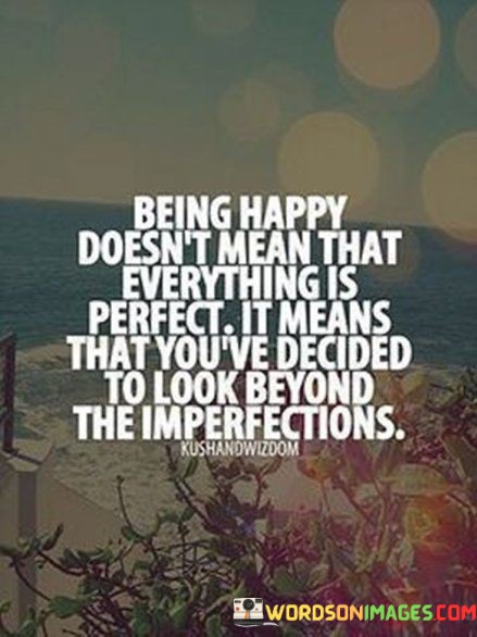 Being-Happy-Doesnt-Mean-That-Everything-Is-Perfect-Quotes.jpeg