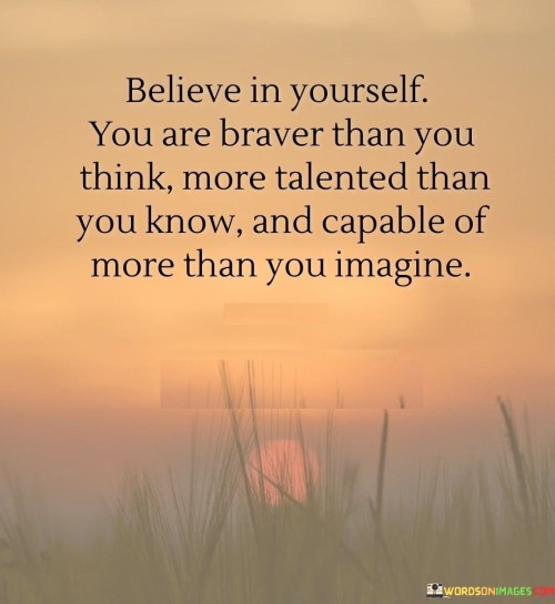 Believe In Yourself You Are Braver Than You Think Quotes