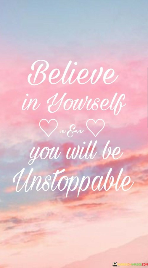 Believe In Yourself You Will Be Unstoppable Quotes