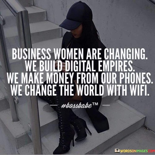 Business Women Are Changing We Build Digital Empires Quotes Quotes