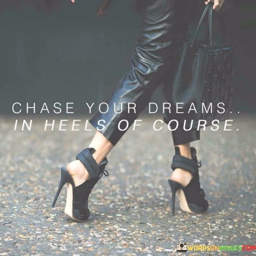 Chase Your Dreams I Heels Of Course Quotes Quotes