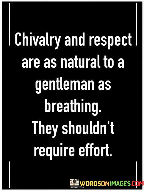 Chivalry-And-Respect-Are-As-Natural-To-A-Gentleman-As-Breathing-Quotes.jpeg