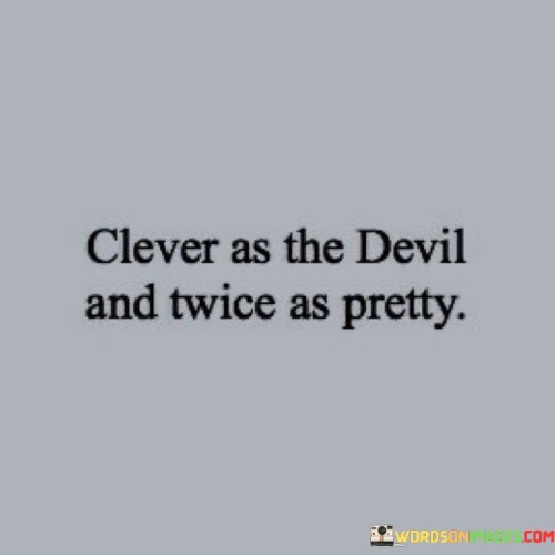 Clever As The Devil And Twice As Pretty Quotes