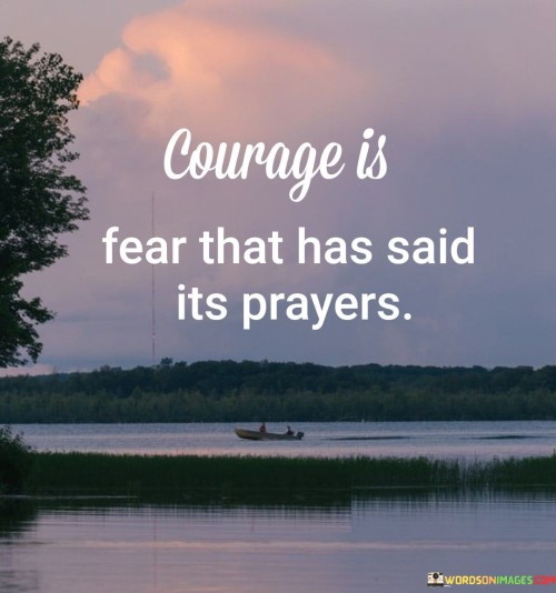 Courage-Is-Fear-That-Has-Said-Ite-Prayers-Quotes