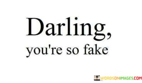 Darling You're So Fake Quotes