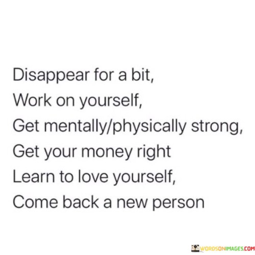 Disappear For A Bit Work On Yourself Get Mentally Physically Strong Quotes