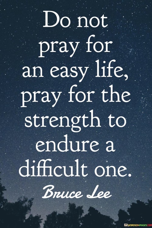 Do Not Pray For An Easy Life Pray For Th Estrength To Quotes