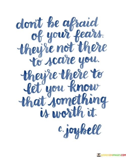 Don't Be Afraid Of Your Fears They're Not There To Scare You Quotes