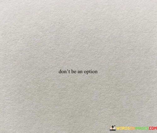Dont-Be-An-Option-Quotes.jpeg