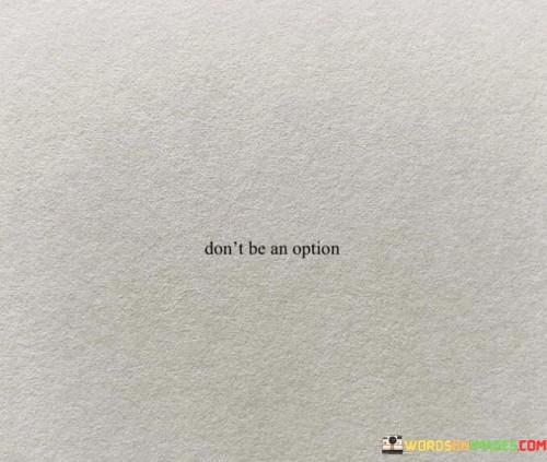 Don't Be An Option Quotes