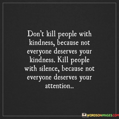 Dont-Kill-People-With-Kindness-Because-Not-Everyone-Deserves-Your-Kindness-Quotes.jpeg