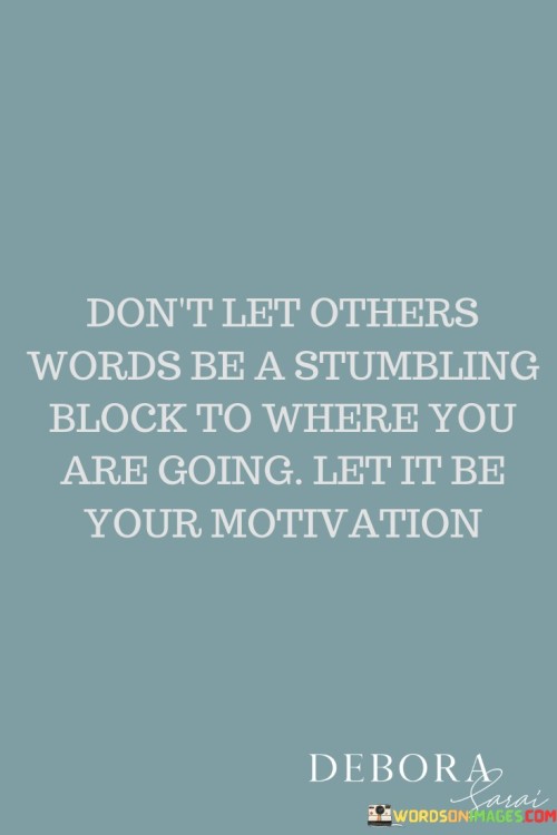 Don't Let Others Words Be A Stumbling Block To Where You Are Quotes