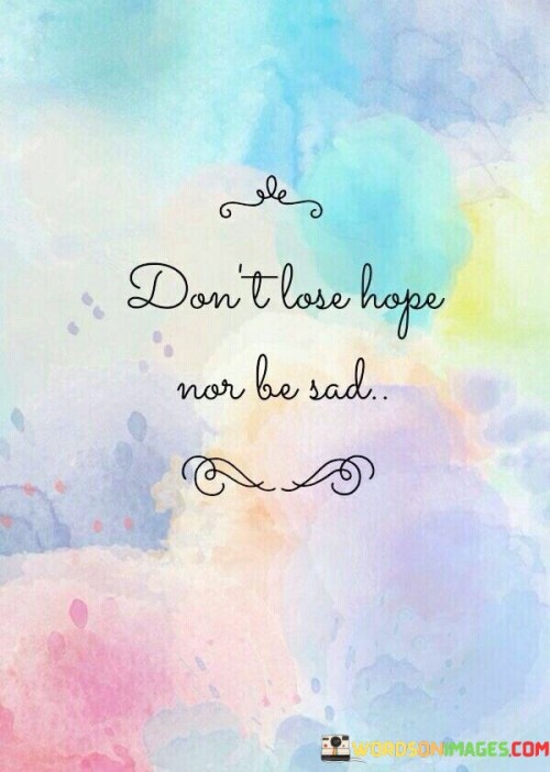 Don't Lose Hope Nor Be Sad Quotes